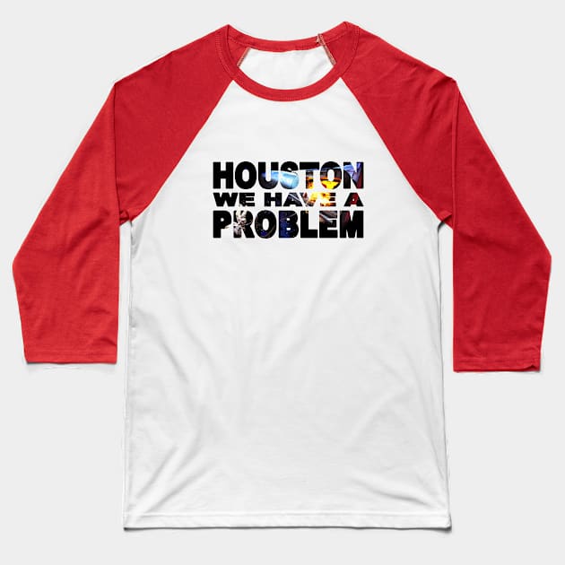 HOUSTON We Have A PROBLEM Baseball T-Shirt by TouristMerch